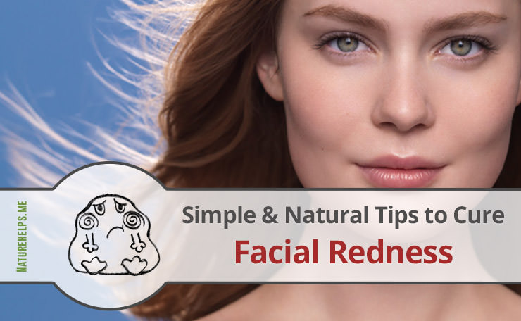 Simple & Natural Tips to Cure Facial Redness