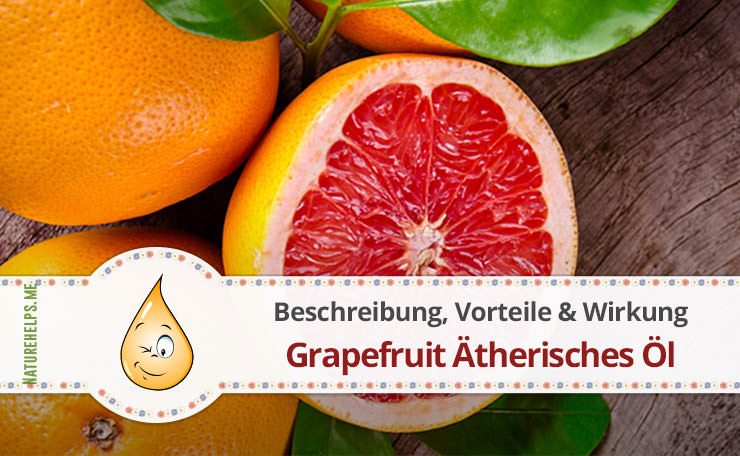 Grapefruit Ätherisches Öl. Beschreibung, Vorteile & Wirkung